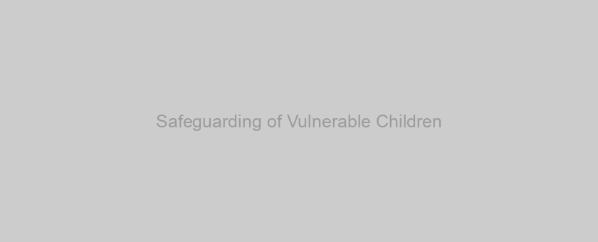 Safeguarding of Vulnerable Children